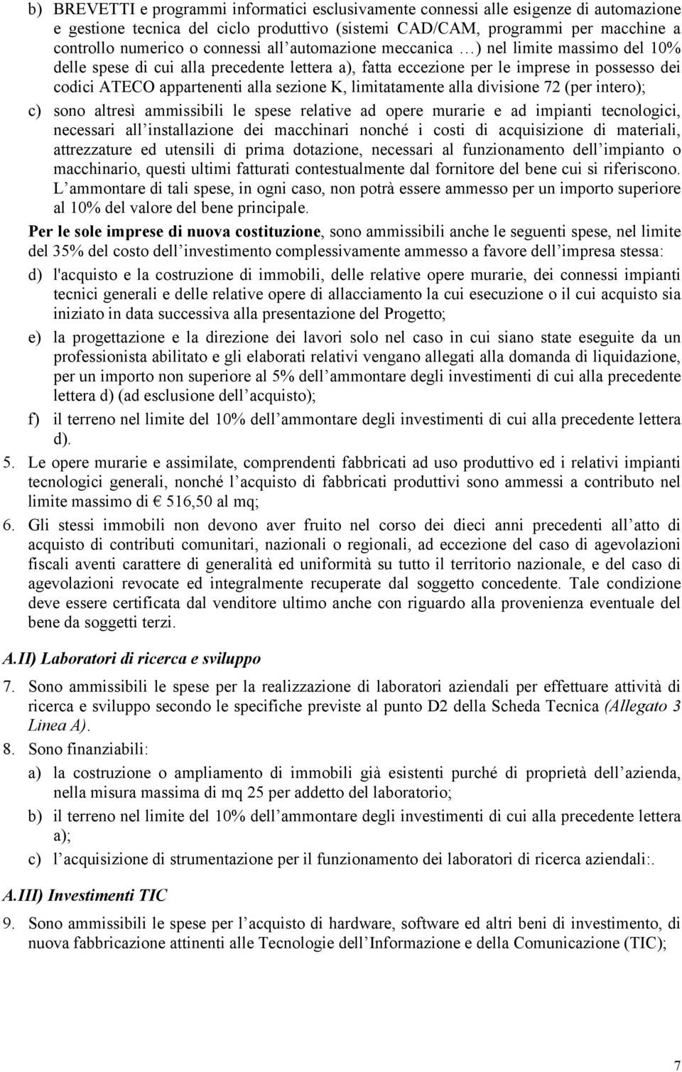 limitatamente alla divisione 72 (per intero); c) sono altresì ammissibili le spese relative ad opere murarie e ad impianti tecnologici, necessari all installazione dei macchinari nonché i costi di