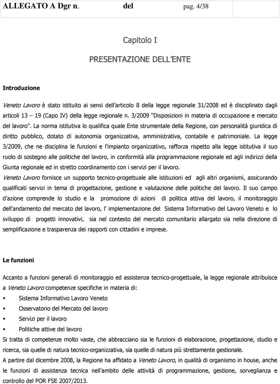 legge regionale n. 3/2009 Disposizioni in materia di occupazione e mercato del lavoro.