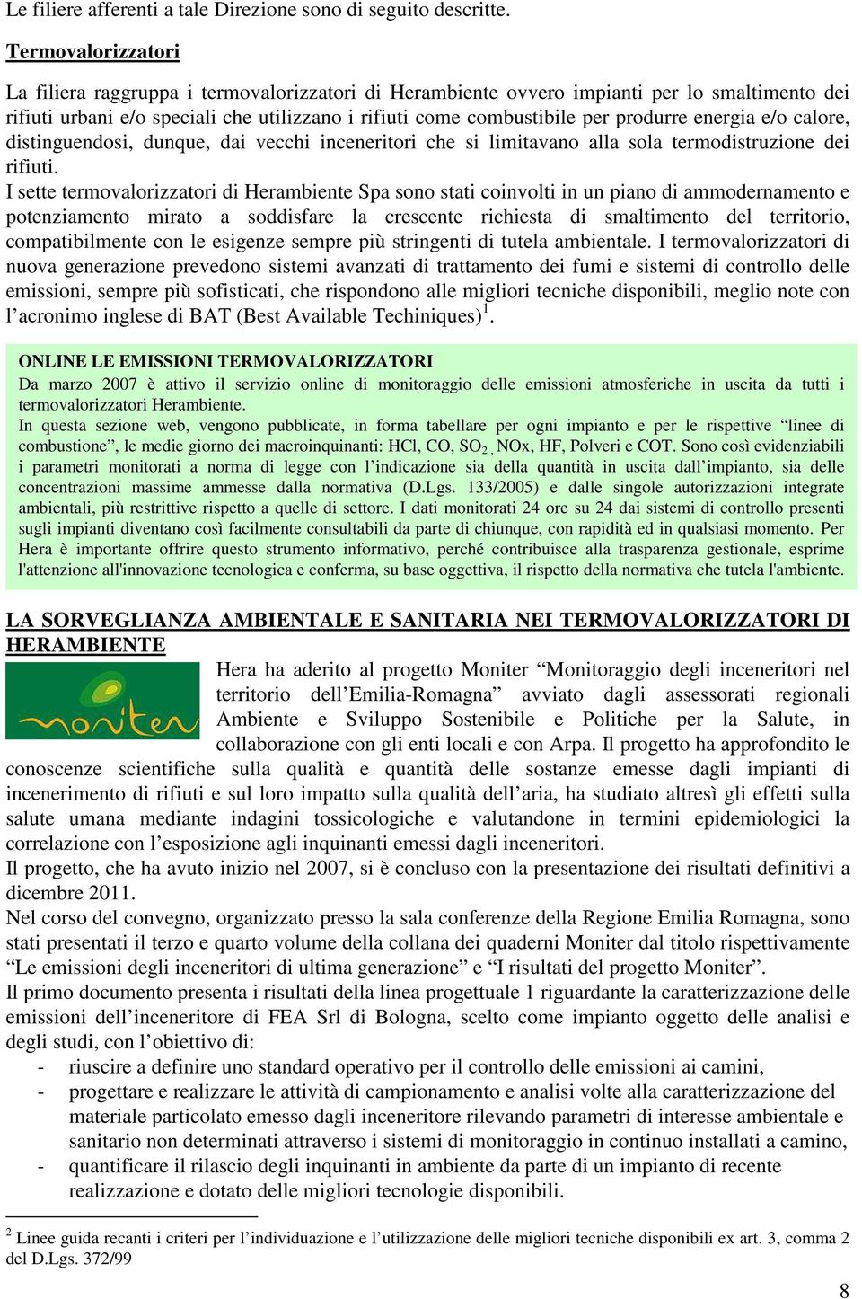 energia e/o calore, distinguendosi, dunque, dai vecchi inceneritori che si limitavano alla sola termodistruzione dei rifiuti.