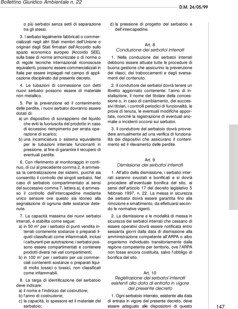 norme armonizzate o di norme o di regole tecniche internazionali riconosciute equivalenti, possono essere commercializzati in Italia per essere impiegati nel campo di applicazione disciplinato dal