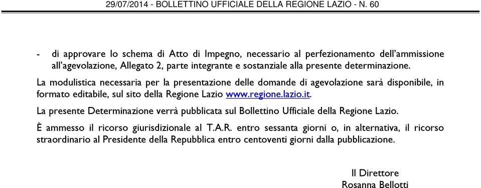 La modulistica necessaria per la presentazione delle domande di agevolazione sarà disponibile, in formato edita