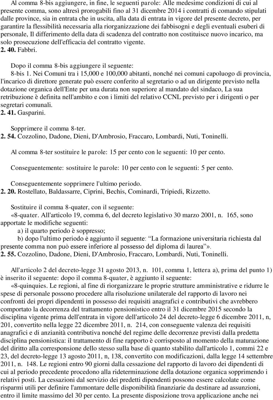 personale, Il differimento della data di scadenza del contratto non costituisce nuovo incarico, ma solo prosecuzione dell'efficacia del contratto vigente. 2. 40. Fabbri.