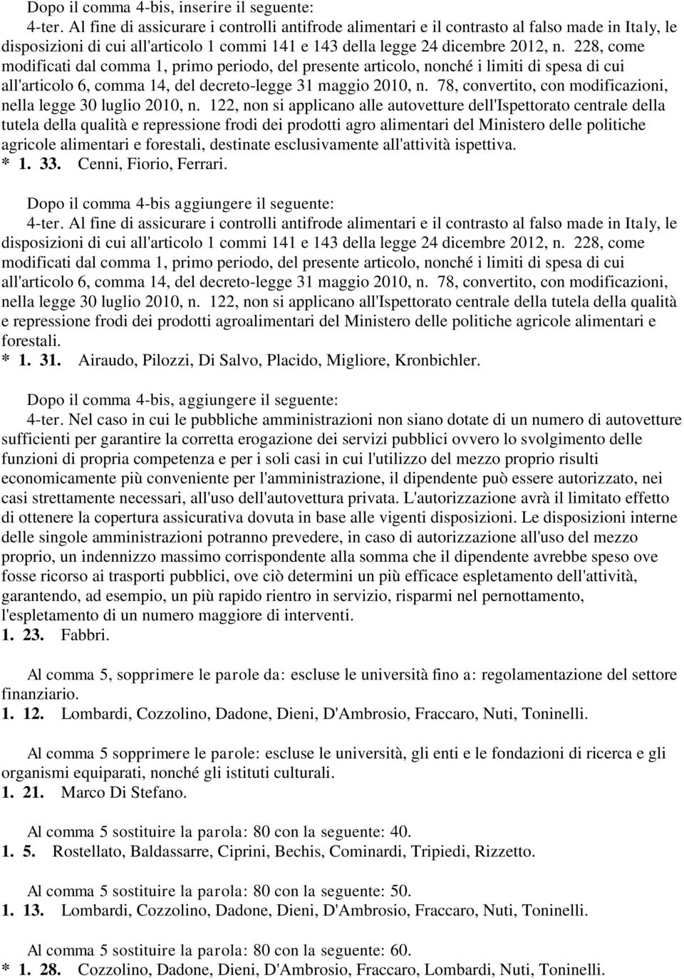 228, come modificati dal comma 1, primo periodo, del presente articolo, nonché i limiti di spesa di cui all'articolo 6, comma 14, del decreto-legge 31 maggio 2010, n.