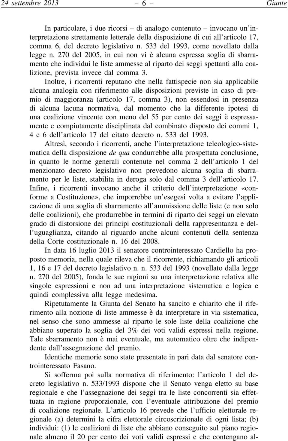 270 del 2005, in cui non vi è alcuna espressa soglia di sbarramento che individui le liste ammesse al riparto dei seggi spettanti alla coalizione, prevista invece dal comma 3.