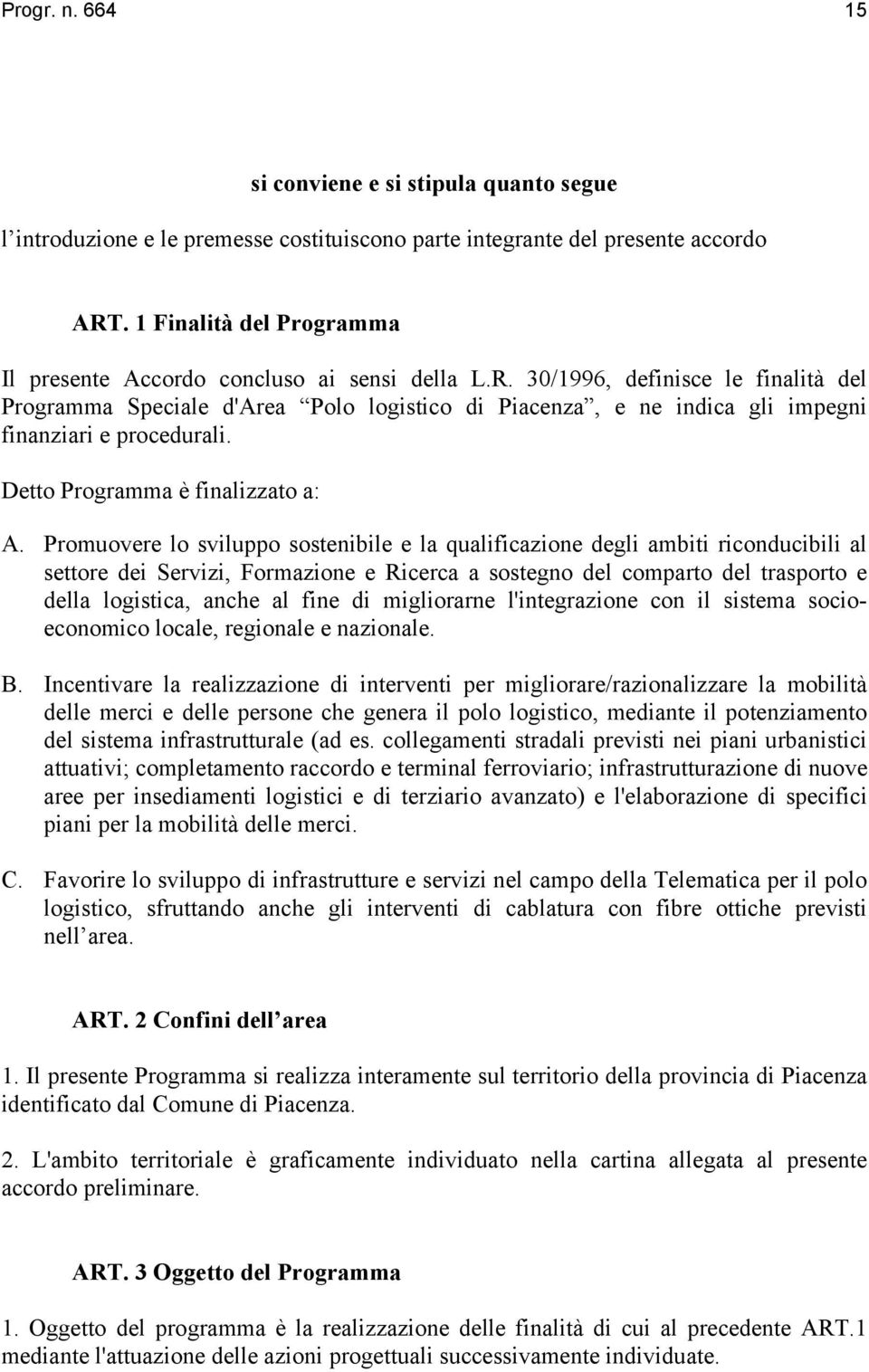 30/1996, definisce le finalità del Programma Speciale d'area Polo logistico di Piacenza, e ne indica gli impegni finanziari e procedurali. Detto Programma è finalizzato a: A.