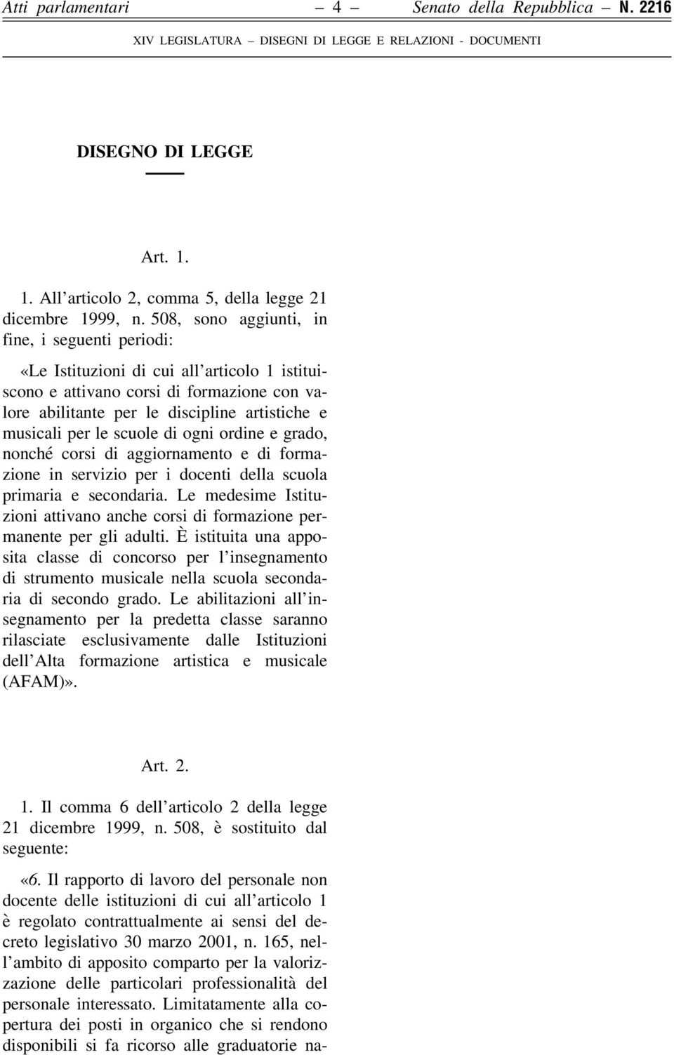 scuole di ogni ordine e grado, nonché corsi di aggiornamento e di formazione in servizio per i docenti della scuola primaria e secondaria.