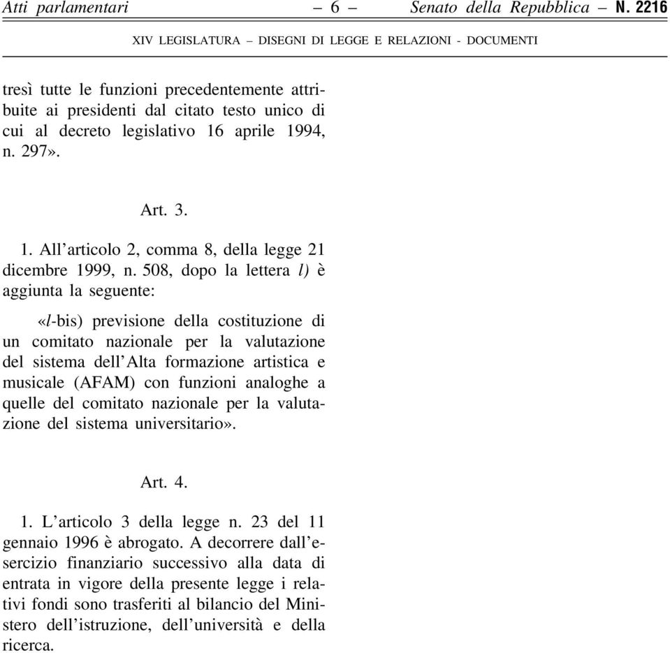 508, dopo la lettera l) è aggiunta la seguente: «l-bis) previsione della costituzione di un comitato nazionale per la valutazione del sistema dell Alta formazione artistica e musicale (AFAM) con