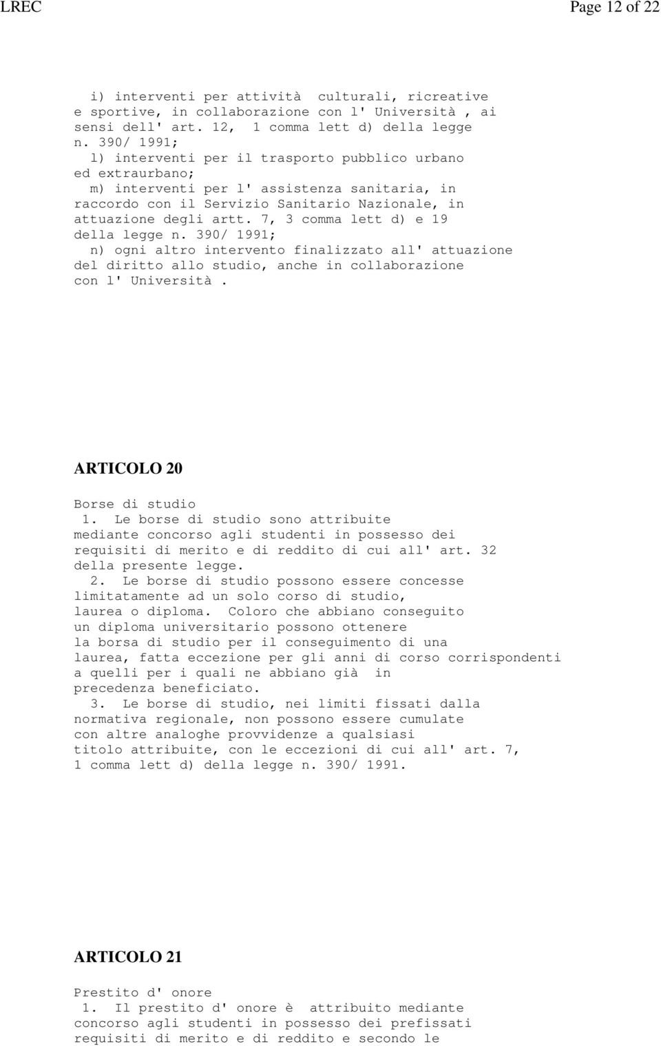 7, 3 comma lett d) e 19 della legge n. 390/ 1991; n) ogni altro intervento finalizzato all' attuazione del diritto allo studio, anche in collaborazione con l' Università.