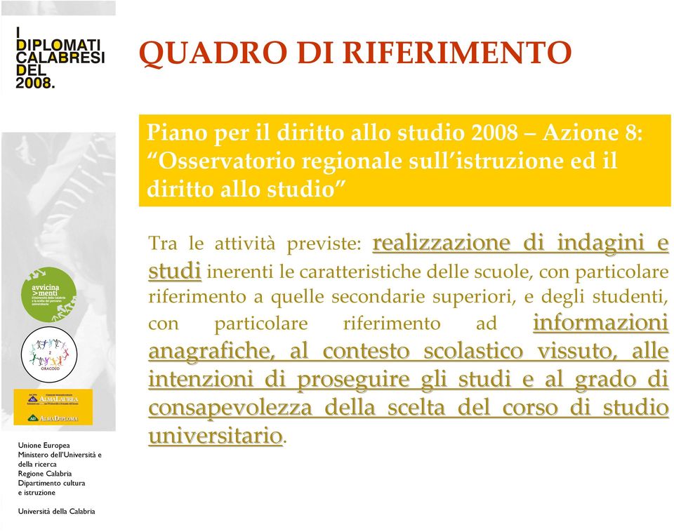 riferimento a quelle secondarie superiori, e degli studenti, con particolare riferimento ad informazioni anagrafiche, al contesto