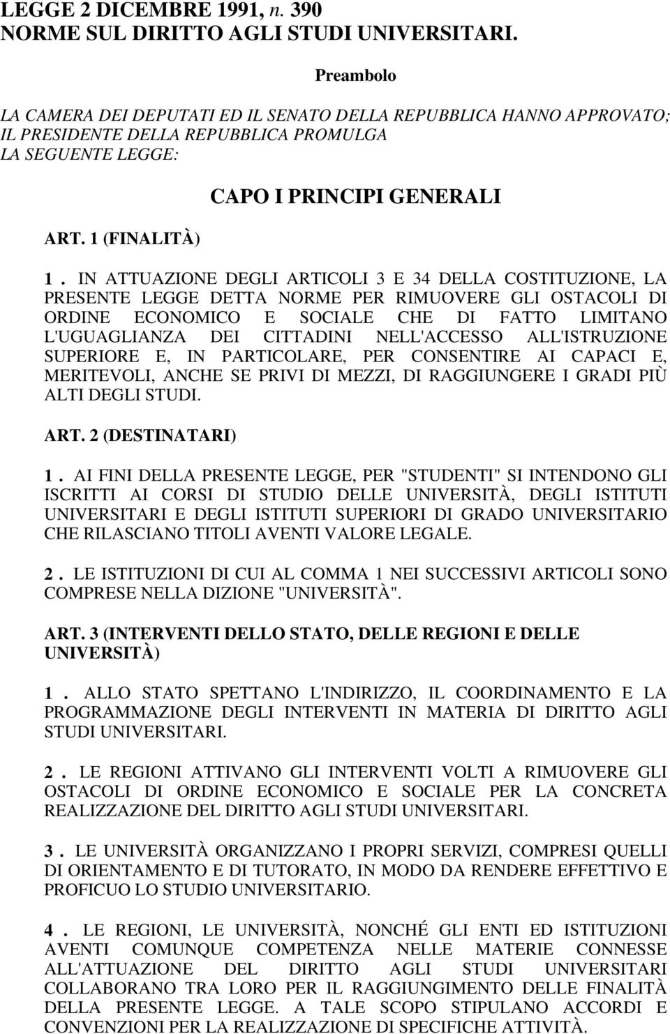 IN ATTUAZIONE DEGLI ARTICOLI 3 E 34 DELLA COSTITUZIONE, LA PRESENTE LEGGE DETTA NORME PER RIMUOVERE GLI OSTACOLI DI ORDINE ECONOMICO E SOCIALE CHE DI FATTO LIMITANO L'UGUAGLIANZA DEI CITTADINI