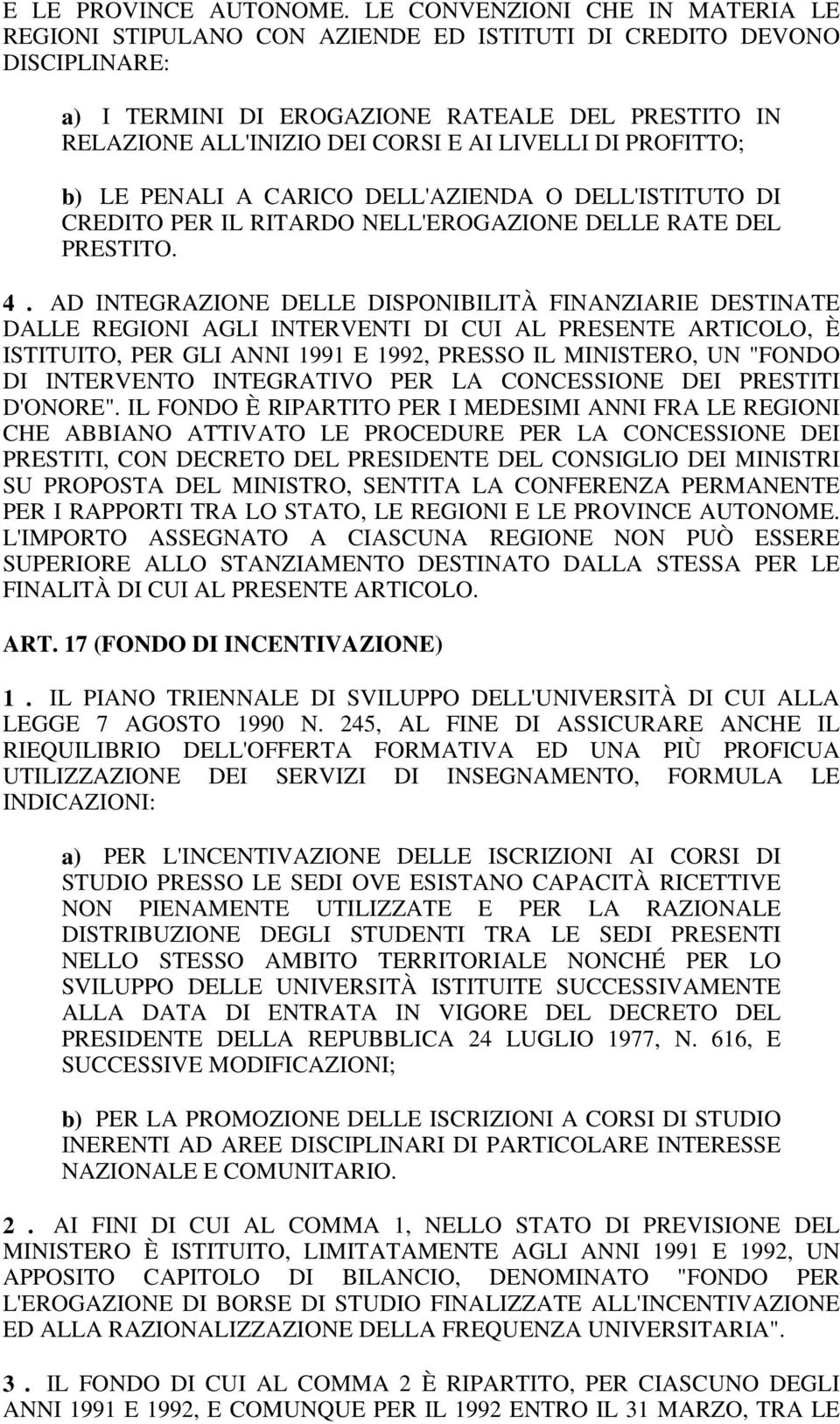 LIVELLI DI PROFITTO; b) LE PENALI A CARICO DELL'AZIENDA O DELL'ISTITUTO DI CREDITO PER IL RITARDO NELL'EROGAZIONE DELLE RATE DEL PRESTITO. 4.