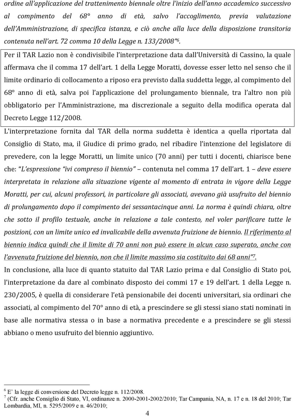 Per il TAR Lazio non è condivisibile l interpretazione data dall Università di Cassino, la quale affermava che il comma 17 dell art.
