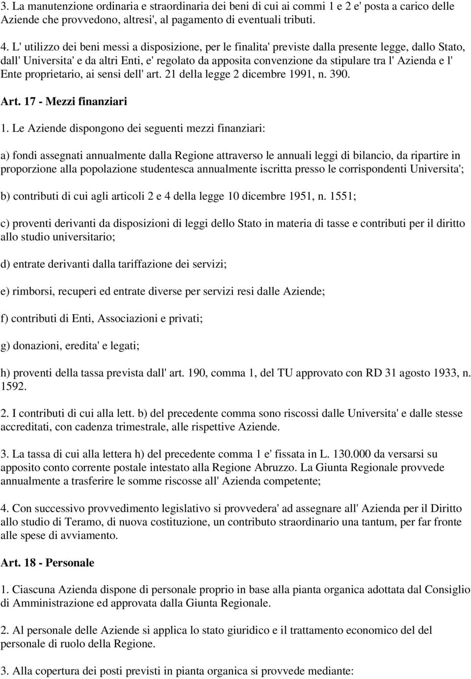 Azienda e l' Ente proprietario, ai sensi dell' art. 21 della legge 2 dicembre 1991, n. 390. Art. 17 - Mezzi finanziari 1.