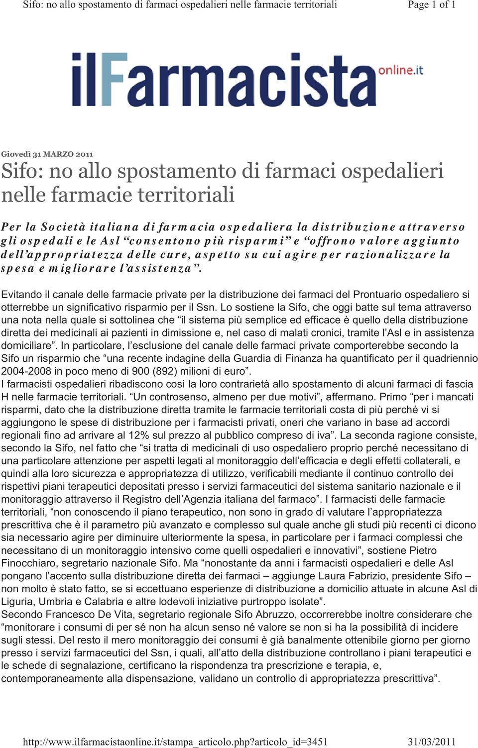 Evitando il canale delle farmacie private per la distribuzione dei farmaci del Prontuario ospedaliero si otterrebbe un significativo risparmio per il Ssn.