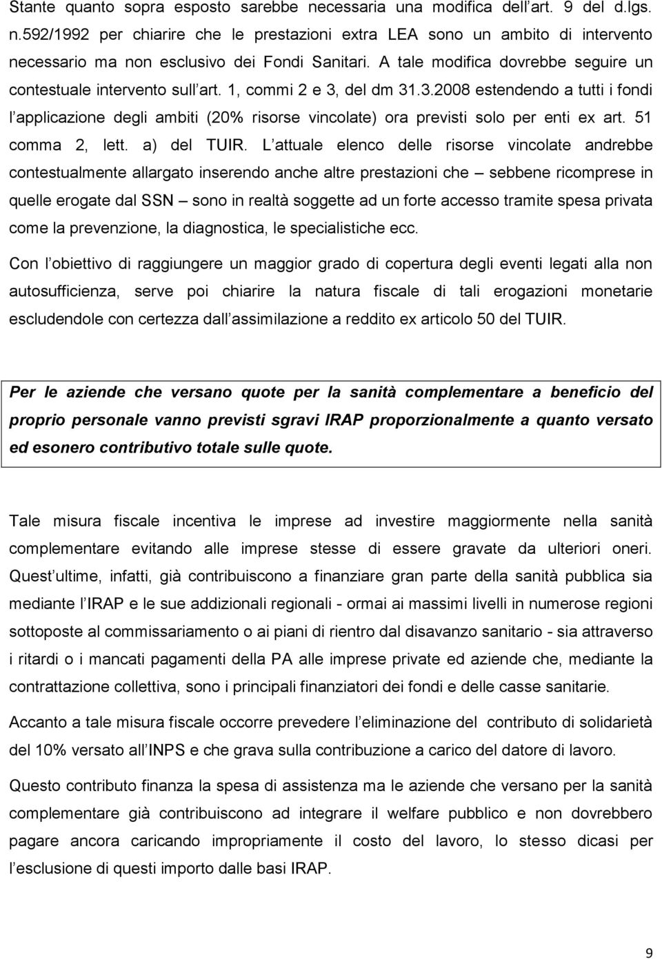 del dm 31.3.2008 estendendo a tutti i fondi l applicazione degli ambiti (20% risorse vincolate) ora previsti solo per enti ex art. 51 comma 2, lett. a) del TUIR.