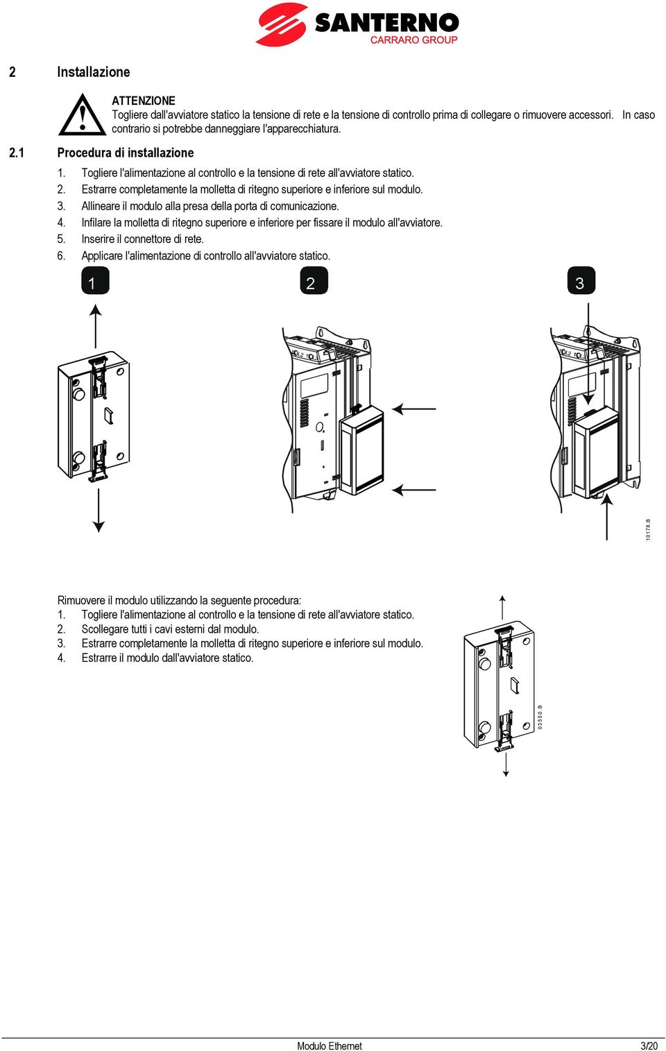 Estrarre completamente la molletta di ritegno superiore e inferiore sul modulo. 3. Allineare il modulo alla presa della porta di comunicazione. 4.