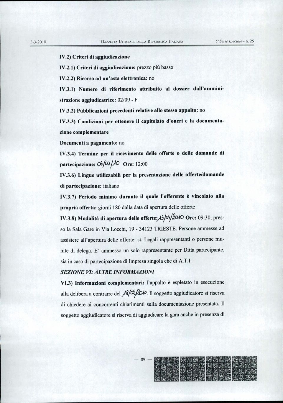 3.4) Termine per il ricevimento delle offerte o delle domande di partecipazione: ck>/cf..i/).0 Ore: 12:00 IV.3.6) Lingue utilizzabili per la presentazione delle offerte/domande di partecipazione: italiano IV.