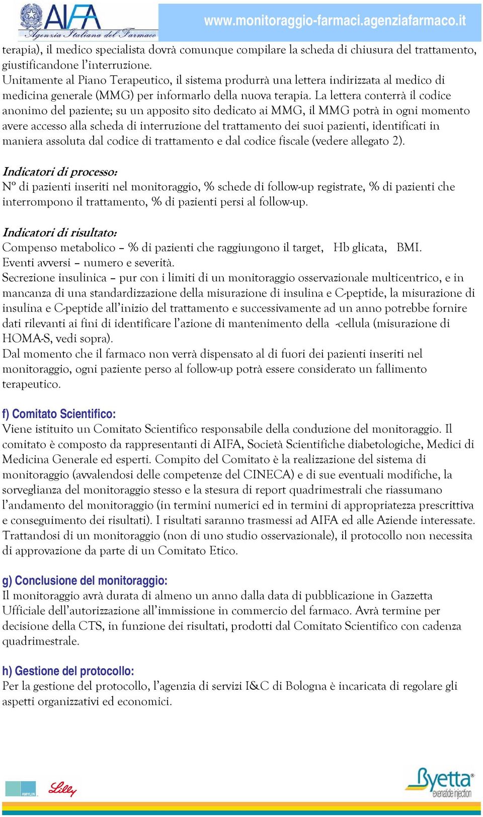 La lettera conterrà il codice anonimo del paziente; su un apposito sito dedicato ai MMG, il MMG potrà in ogni momento avere accesso alla scheda di interruzione del trattamento dei suoi pazienti,