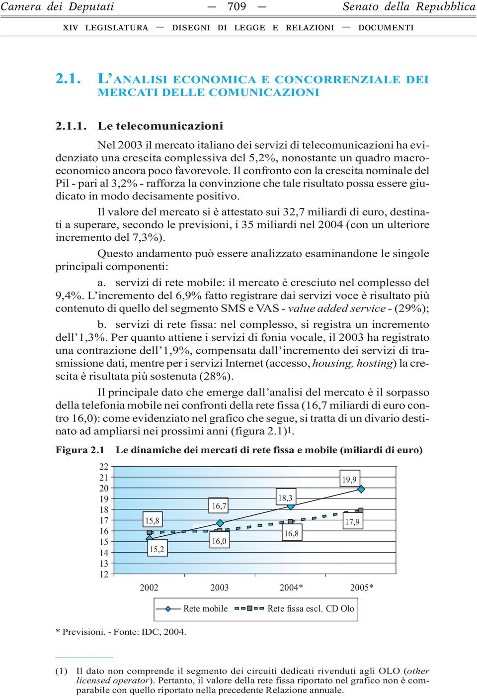 1. Le telecomunicazioni Nel 2003 il mercato italiano dei servizi di telecomunicazioni ha evidenziato una crescita complessiva del 5,2%, nonostante un quadro macroeconomico ancora poco favorevole.