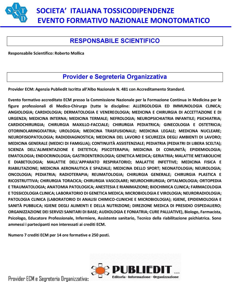 IMMUNOLOGIA CLINICA; ANGIOLOGIA; CARDIOLOGIA; DERMATOLOGIA E VENEREOLOGIA; MEDICINA E CHIRURGIA DI ACCETTAZIONE E DI URGENZA; MEDICINA INTERNA; MEDICINA TERMALE; NEFROLOGIA; NEUROPSICHIATRIA