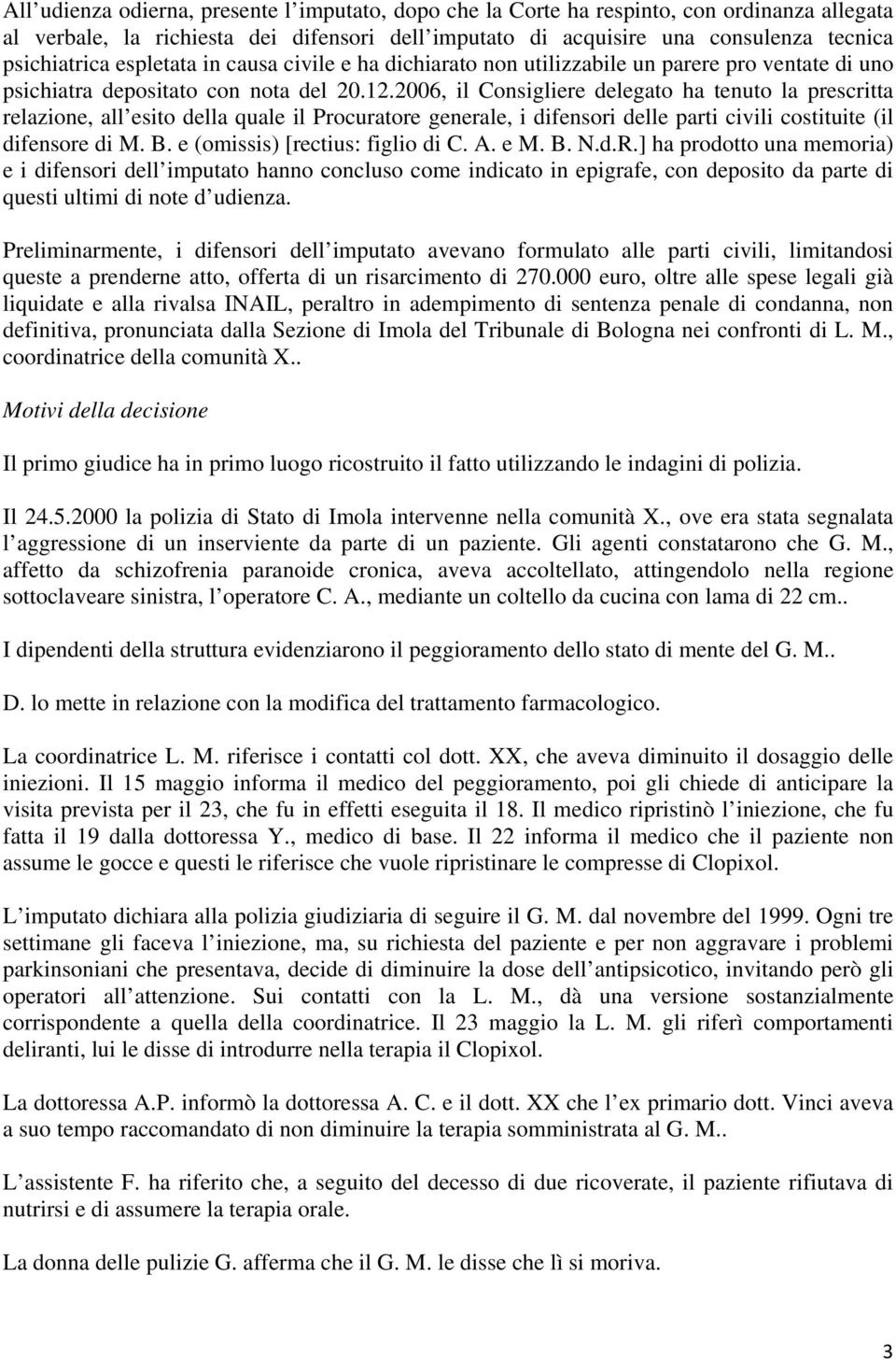 2006, il Consigliere delegato ha tenuto la prescritta relazione, all esito della quale il Procuratore generale, i difensori delle parti civili costituite (il difensore di M. B.