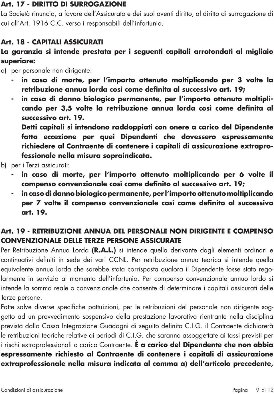 moltiplicando per 3 volte la retribuzione annua lorda così come definita al successivo art.