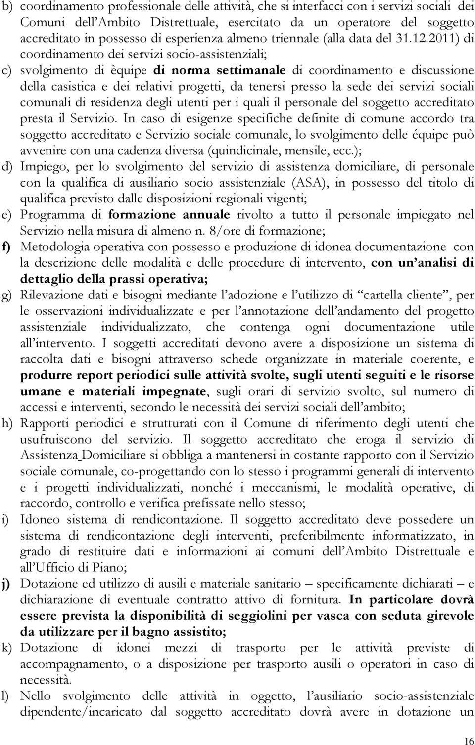 2011) di coordinamento dei servizi socio-assistenziali; c) svolgimento di èquipe di norma settimanale di coordinamento e discussione della casistica e dei relativi progetti, da tenersi presso la sede