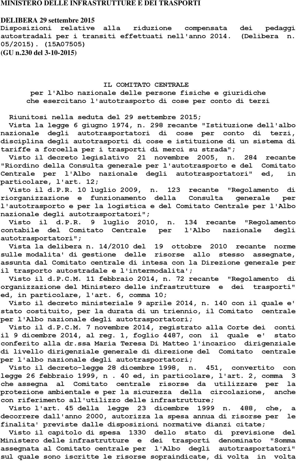 230 del 3-10-2015) IL COMITATO CENTRALE per l'albo nazionale delle persone fisiche e giuridiche che esercitano l'autotrasporto di cose per conto di terzi Riunitosi nella seduta del 29 settembre 2015;