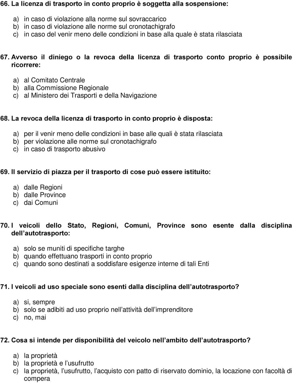 al Ministero dei Trasporti e della Navigazione /DUHYRFDGHOODOLFHQ]DGLWUDVSRUWRLQFRQWRSURSULRqGLVSRVWD a) per il venir meno delle condizioni in base alle quali è stata rilasciata b) per violazione