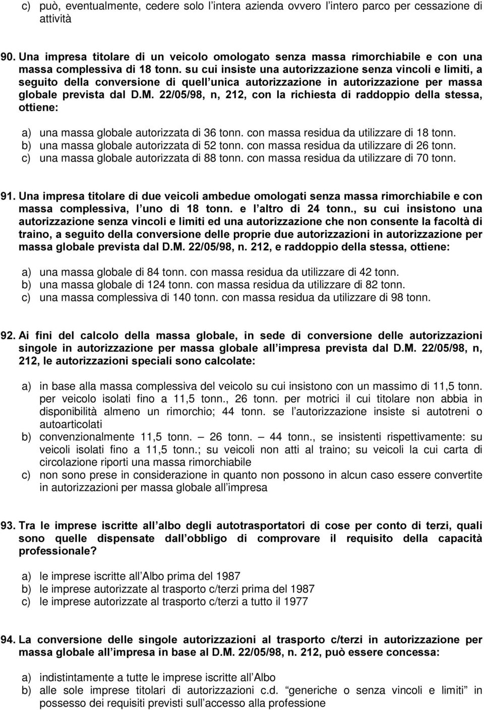 GL UDGGRSSLR GHOOD VWHVVD RWWLHQH a) una massa globale autorizzata di 36 tonn. con massa residua da utilizzare di 18 tonn. b) una massa globale autorizzata di 52 tonn.