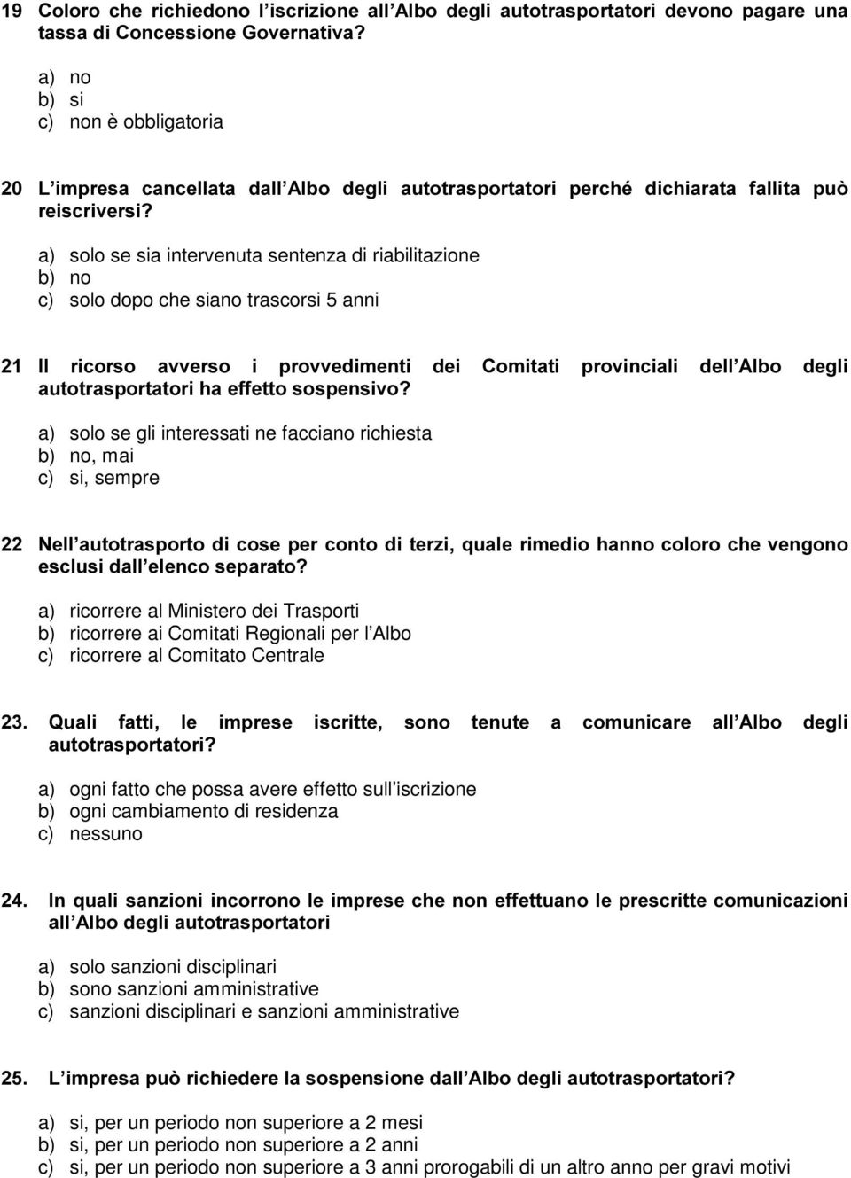 &RPLWDWL SURYLQFLDOL GHOO $OER GHJOL DXWRWUDVSRUWDWRULKDHIIHWWRVRVSHQVLYR" a) solo se gli interessati ne facciano richiesta b) no, mai c) si, sempre 1HOO