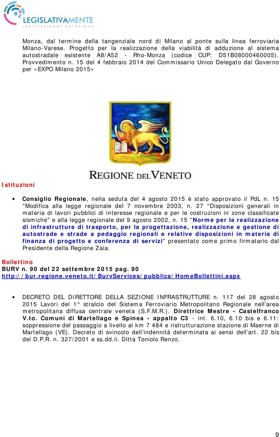 15 del 4 febbraio 2014 del Commissario Unico Delegato dal Governo per «EXPO Milano 2015» Istituzioni Consiglio Regionale, nella seduta del 4 agosto 2015 è stato approvato il PdL n.