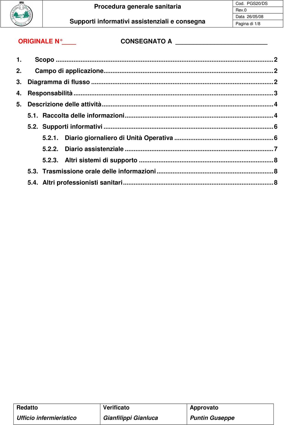 ..6 5.2.1. Diario giornaliero di Unità Operativa...6 5.2.2. Diario assistenziale...7 5.2.3. Altri sistemi di supporto...8 5.3. Trasmissione orale delle informazioni.