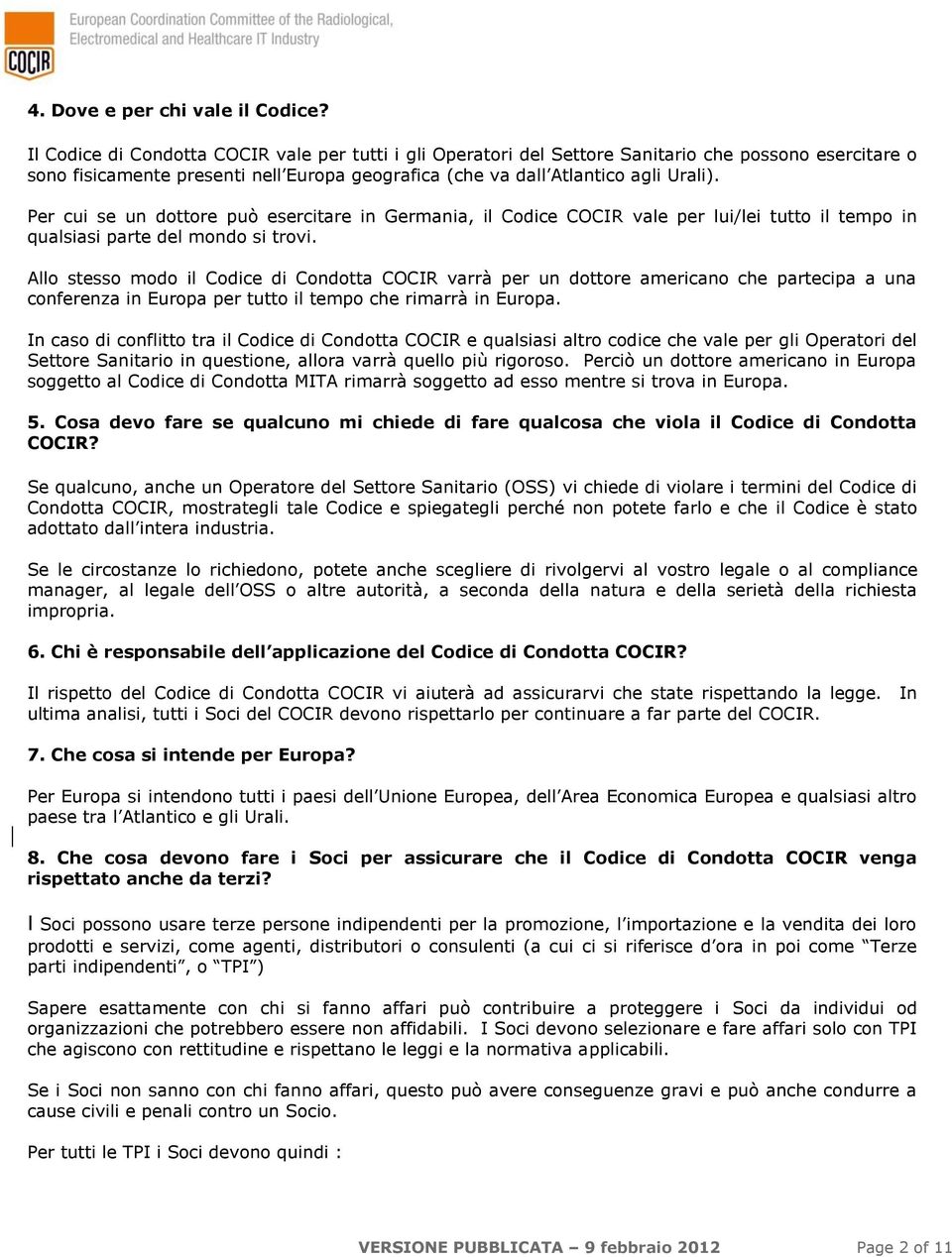 Per cui se un dottore può esercitare in Germania, il Codice COCIR vale per lui/lei tutto il tempo in qualsiasi parte del mondo si trovi.