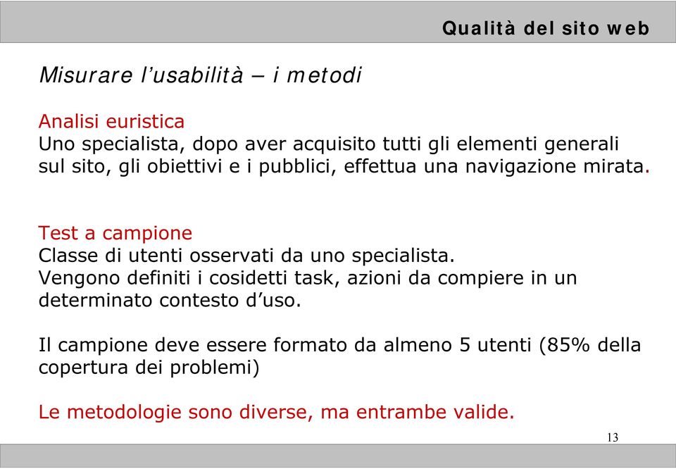 Test a campione Classe di utenti osservati da uno specialista.