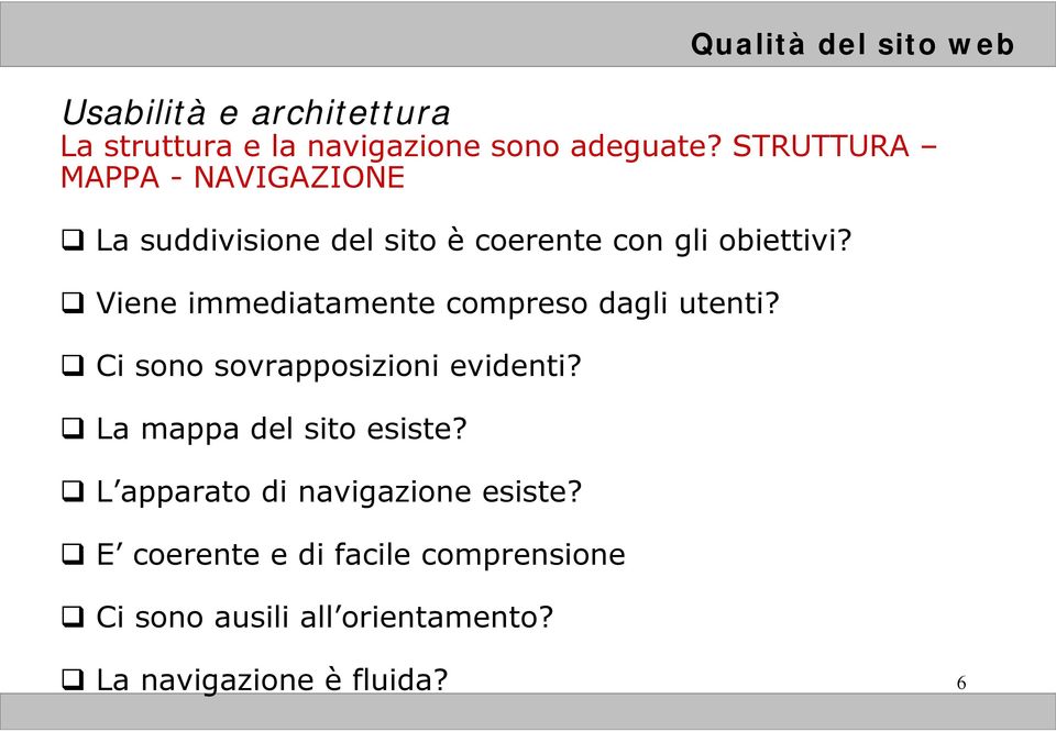 Viene immediatamente compreso dagli utenti? Ci sono sovrapposizioni evidenti? La mappa del sito esiste?