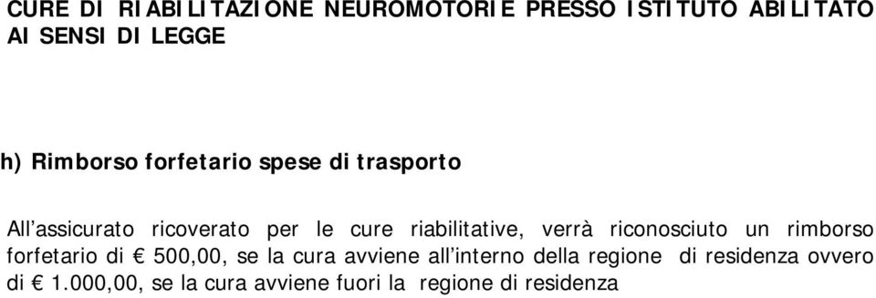 riabilitative, verrà riconosciuto un rimborso forfetario di 500,00, se la cura avviene