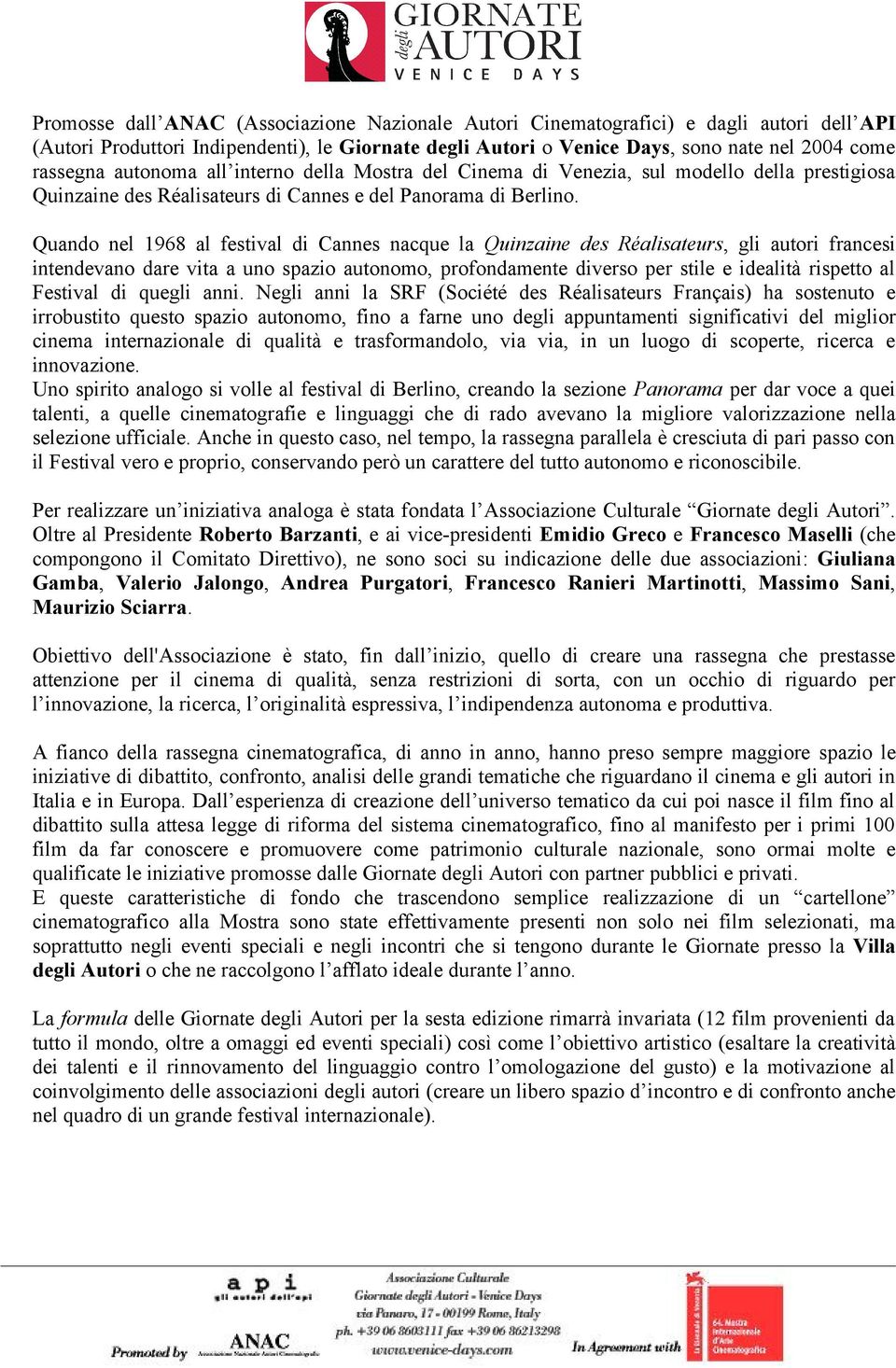 Quando nel 1968 al festival di Cannes nacque la Quinzaine des Réalisateurs, gli autori francesi intendevano dare vita a uno spazio autonomo, profondamente diverso per stile e idealità rispetto al