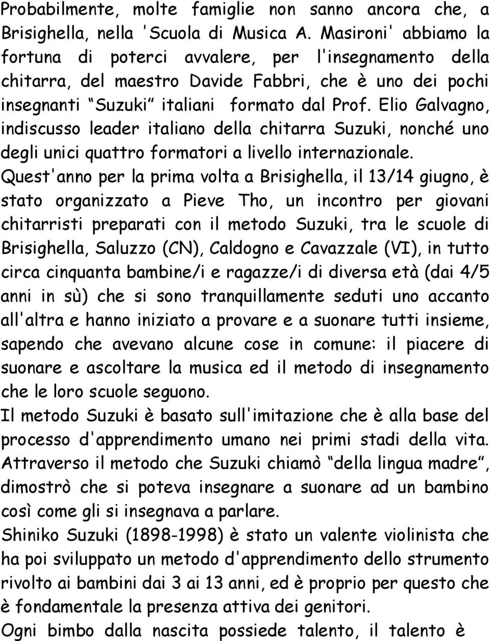 Elio Galvagno, indiscusso leader italiano della chitarra Suzuki, nonché uno degli unici quattro formatori a livello internazionale.