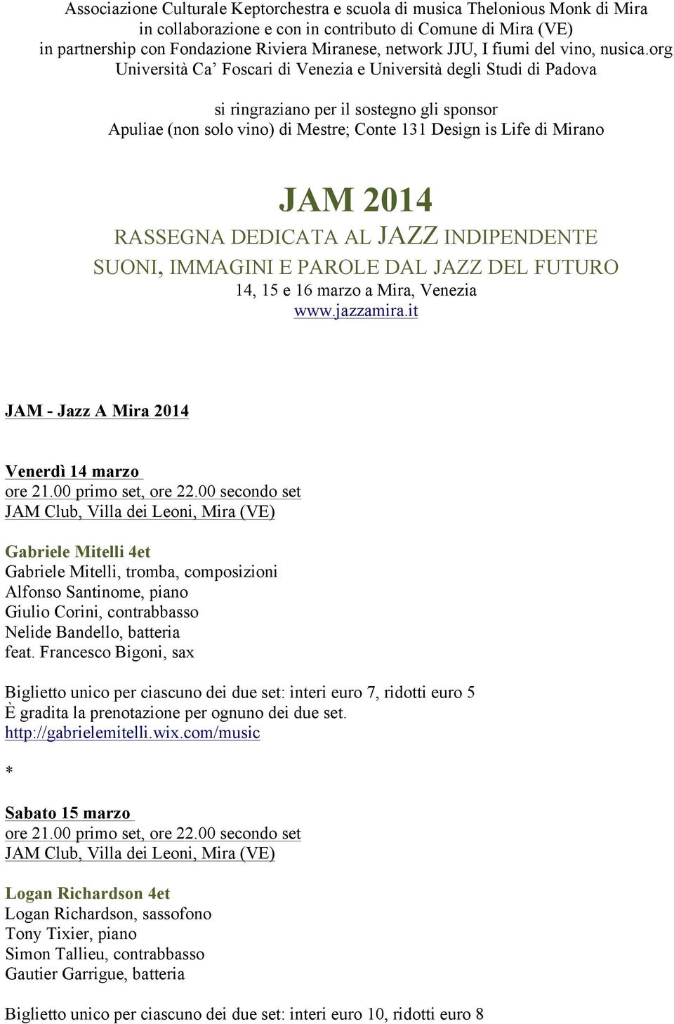 org Università Ca Foscari di Venezia e Università degli Studi di Padova si ringraziano per il sostegno gli sponsor Apuliae (non solo vino) di Mestre; Conte 131 Design is Life di Mirano JAM 2014