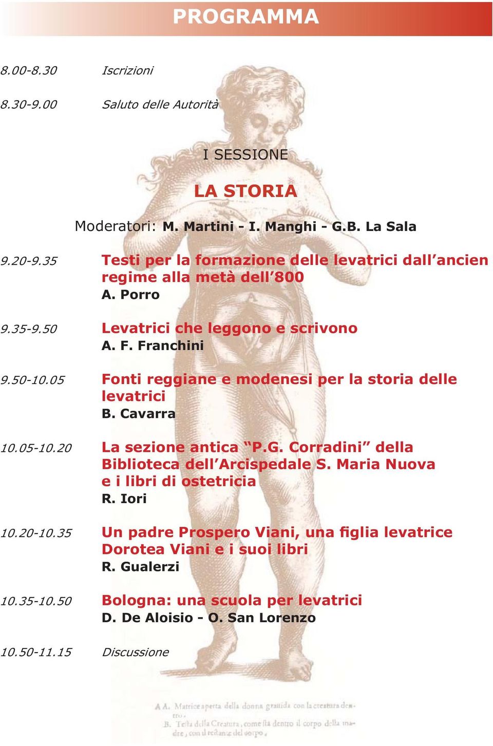 05 Fonti reggiane e modenesi per la storia delle levatrici B. Cavarra 10.05-10.20 La sezione antica P.G. Corradini della Biblioteca dell Arcispedale S.