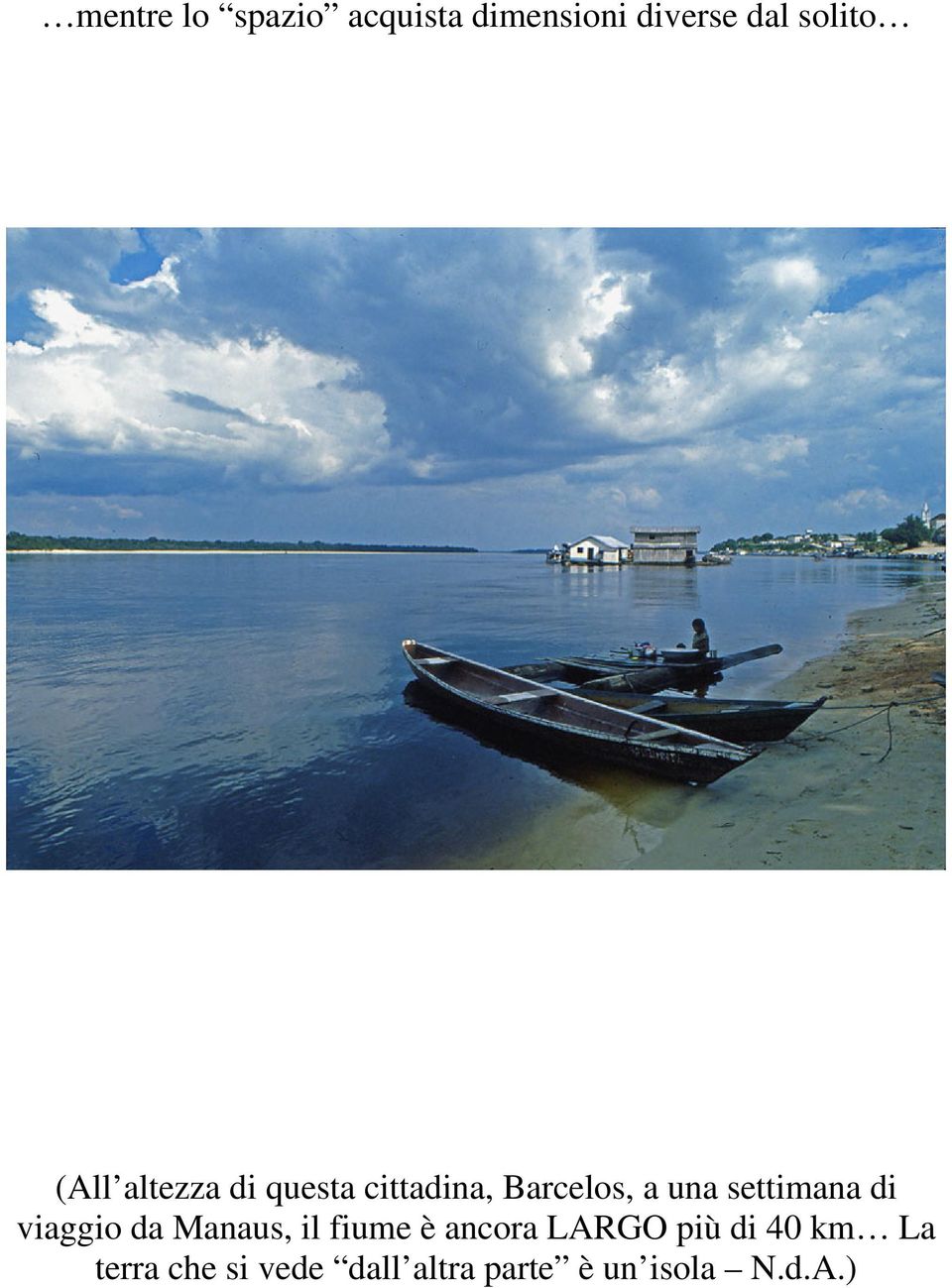 settimana di viaggio da Manaus, il fiume è ancora LARGO