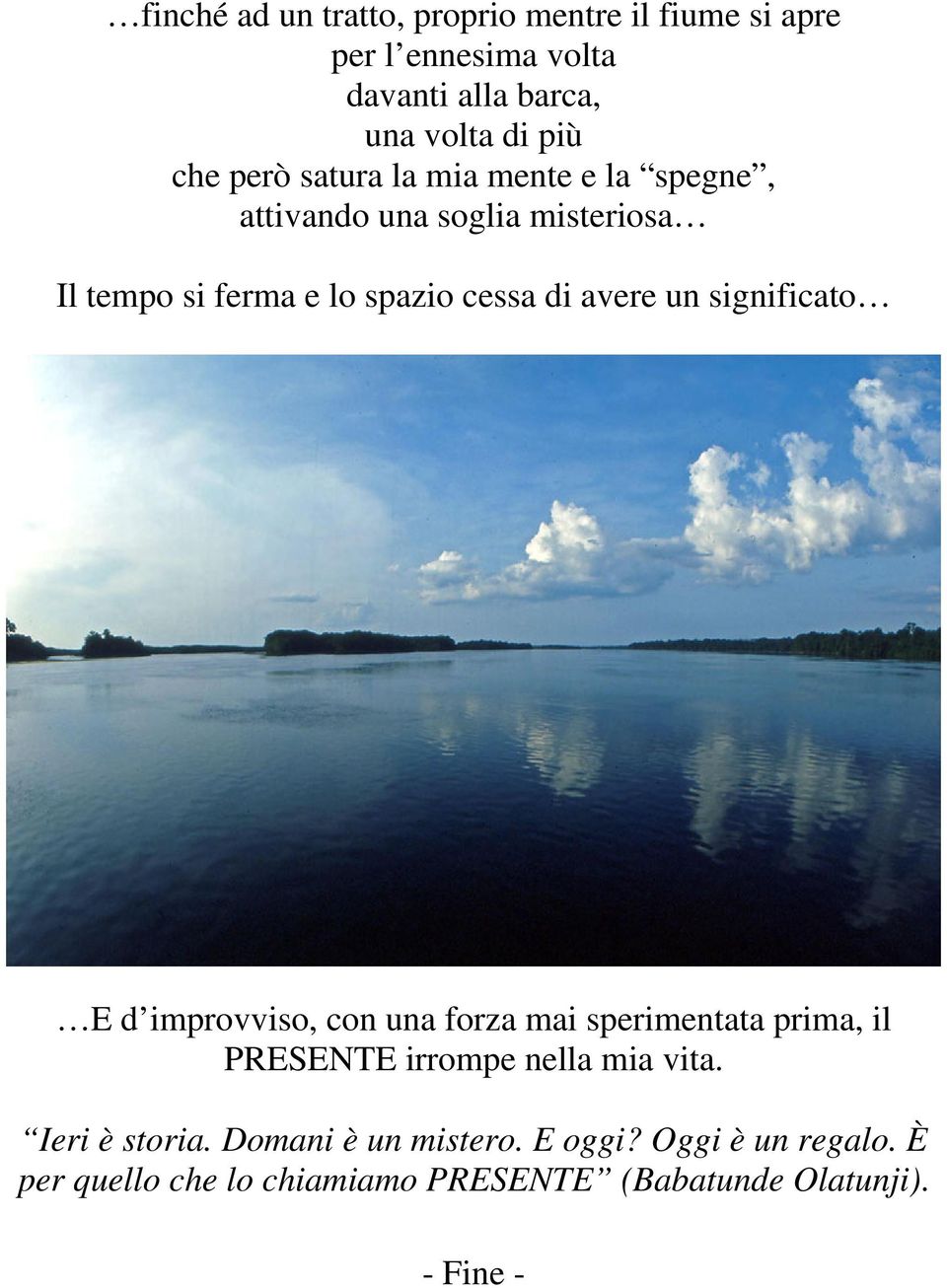 un significato E d improvviso, con una forza mai sperimentata prima, il PRESENTE irrompe nella mia vita.