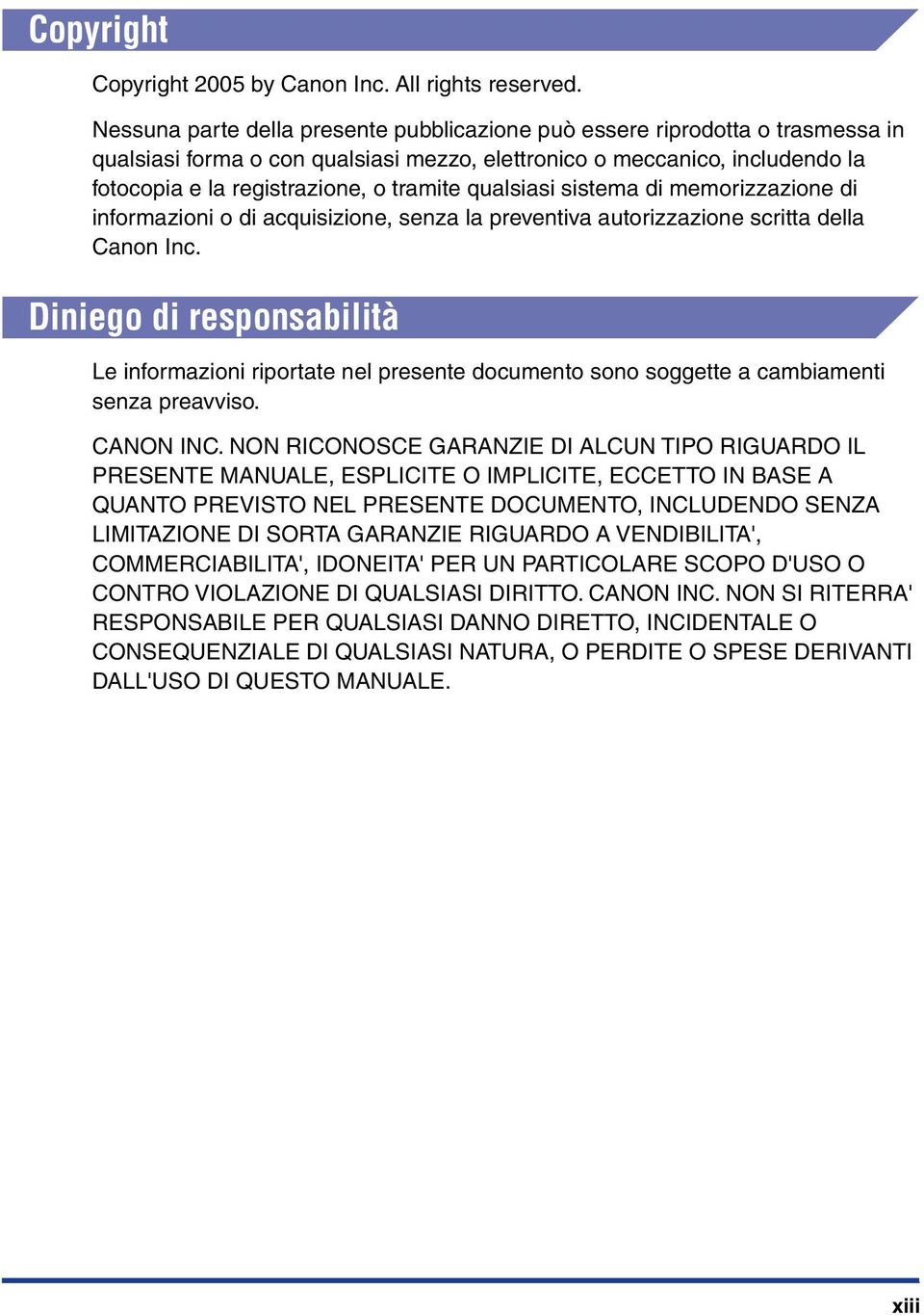 qualsiasi sistema di memorizzazione di informazioni o di acquisizione, senza la preventiva autorizzazione scritta della Canon Inc.