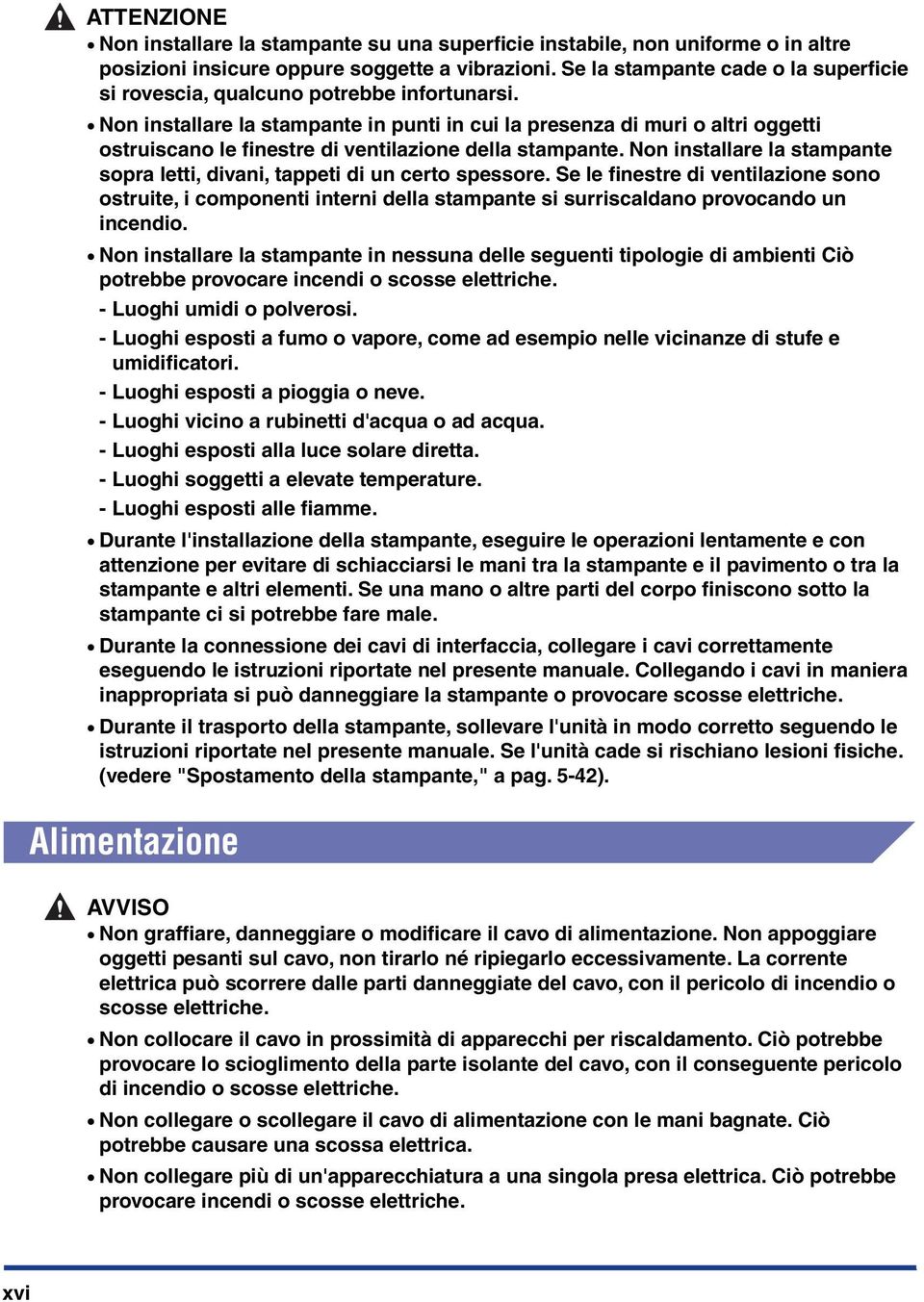 Non installare la stampante in punti in cui la presenza di muri o altri oggetti ostruiscano le finestre di ventilazione della stampante.