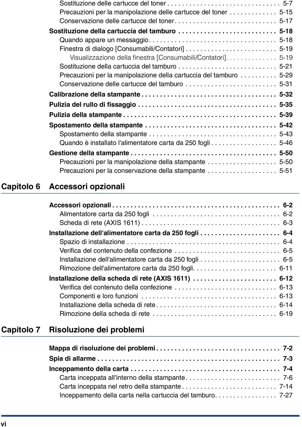 ........................ 5-19 Visualizzazione della finestra [Consumabili/Contatori].............. 5-19 Sostituzione della cartuccia del tamburo.