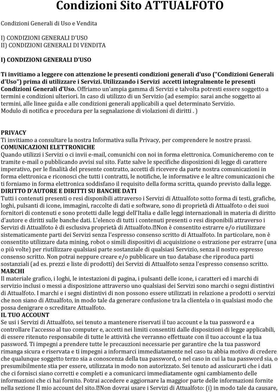 Offriamo un'ampia gamma di Servizi e talvolta potresti essere soggetto a termini e condizioni ulteriori.