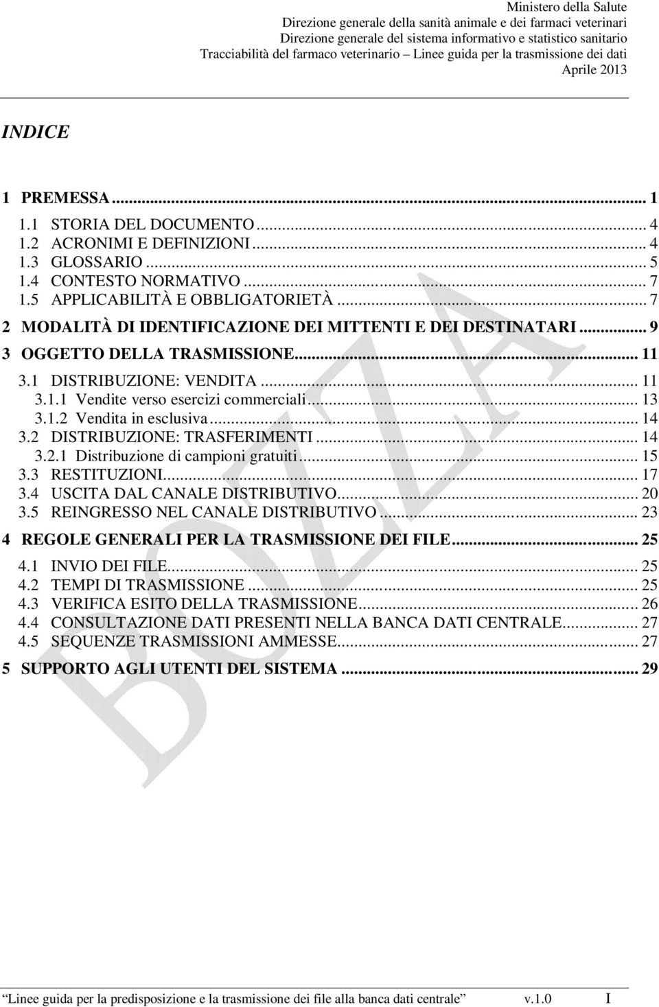 .. 14 3.2 DISTRIBUZIONE: TRASFERIMENTI... 14 3.2.1 Distribuzione di campioni gratuiti... 15 3.3 RESTITUZIONI... 17 3.4 USCITA DAL CANALE DISTRIBUTIVO... 20 3.5 REINGRESSO NEL CANALE DISTRIBUTIVO.