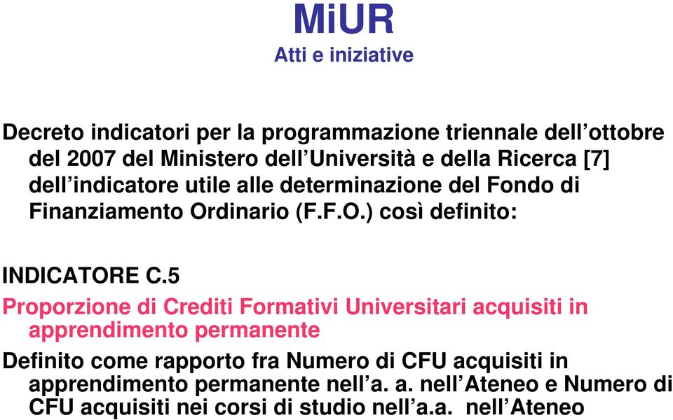 5 Proporzione di Crediti Formativi Universitari acquisiti in apprendimento permanente Definito come rapporto fra Numero di CFU