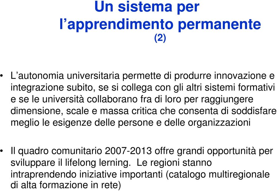 consenta di soddisfare meglio le esigenze delle persone e delle organizzazioni Il quadro comunitario 2007-2013 offre grandi opportunità